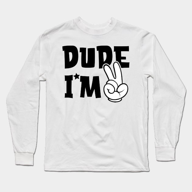 Dude i am 2 Birthday Boy Long Sleeve T-Shirt by Hobbybox